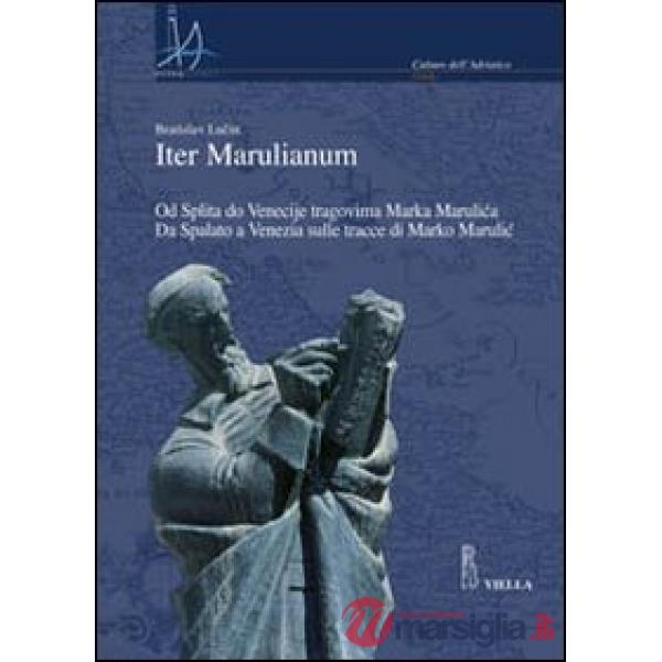 Iter marulianum. Od Splita do Venecije tragovima Marka Marulica-Da Spalato a Venezia sulle tracce di Marko Marulic