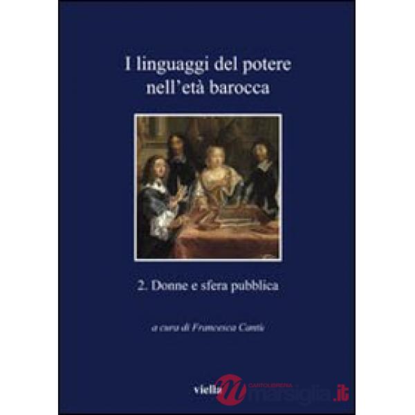 Linguaggi del potere nell'età barocca (I). Vol. 2: Donne e sfera pubblica
