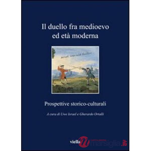 Duello fra Medioevo ed età moderna. Prospettive storico-culturali (Il)