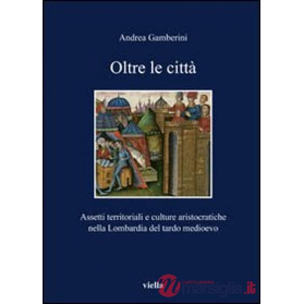 Oltre le città. Assetti territoriali e culturale aristocratiche nella Lombardia del tardo Medioevo