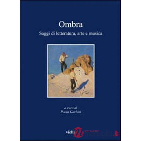 Ombra. Saggi di letteratura, arte e musica