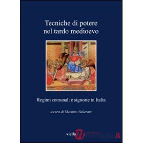 Tecniche di potere nel tardo Medioevo. Stati comunali e signorie in Italia