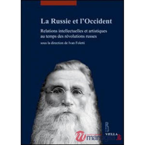 Russie et l'Occident. Relations intellectuelles et artistiques au temps des révolutions russes (La)
