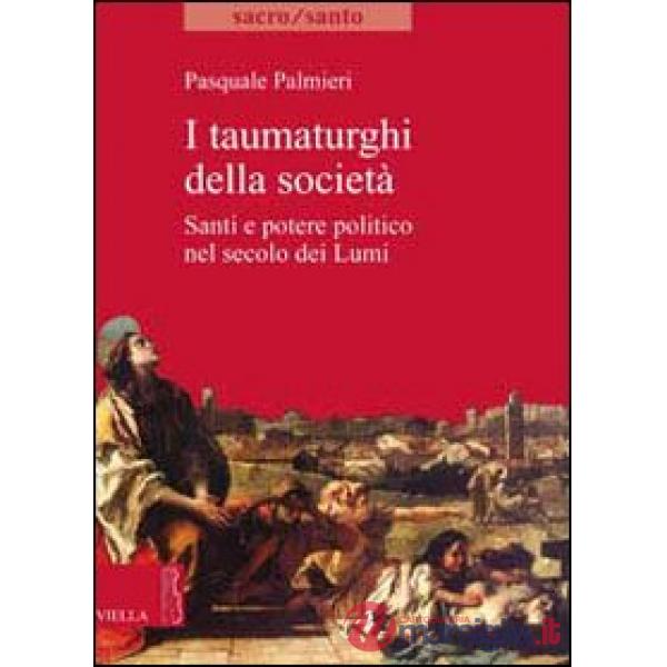 Taumaturghi della società. Santi e potere politico nel secolo dei lumi (I)