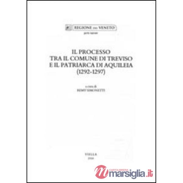 Processo tra il comune di Treviso e il patriarca di Aquileia (1292-1297) (Il)
