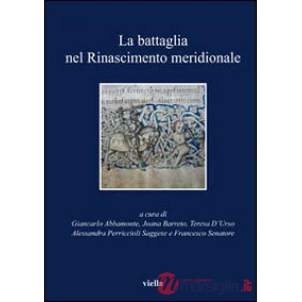 Battaglia nel Rinascimento meridionale. Moduli narrativi tra parole e immagini (La)