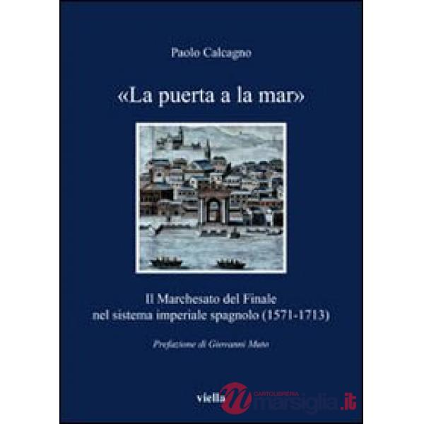 «La puerta a la mar». Il marchesato del Finale nel sistema imperiale spagnolo (1571-1713)
