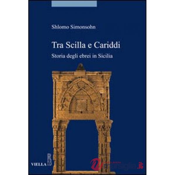 Tra Scilla e Cariddi. Storia degli ebrei in Sicilia