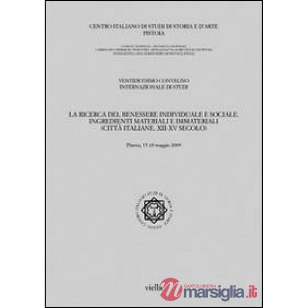 Ricerca del benessere individuale e sociale. Ingredienti materiali e immateriali (città italiane, XII-XV secolo). Atti del 22° C