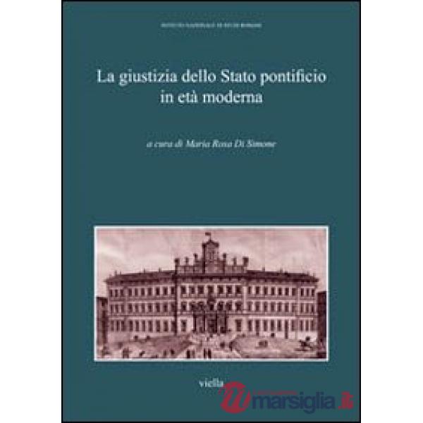 Giustizia della Stato pontificio in età moderna. Atti del Convegno di studi (Roma, 9-10 aprile 2011) (La)
