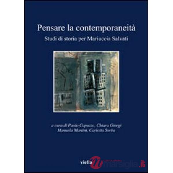 Pensare la contemporaneità. Studi di storia per Mariuccia Salvati
