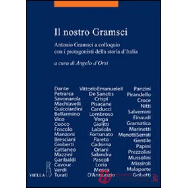 Nostro Gramsci. Antonio Gramsci a colloquio con i protagonisti della storia d'Italia (Il)