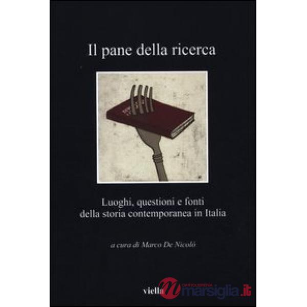 Pane della ricerca. Luoghi, questioni e fonti della storia contemporanea in Italia (Il)
