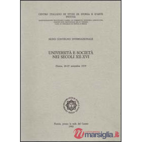 Università e società nei secoli XII-XVI. Atti del 9° Convegno Internazionale di studi (Pistoia, 20-25 settembre 1979)
