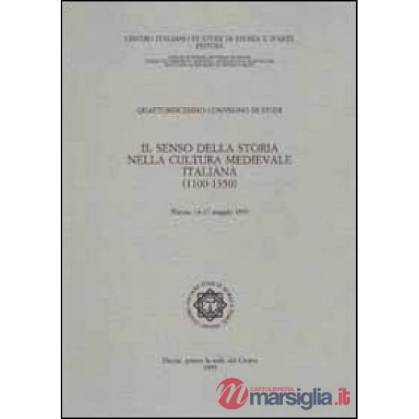 Senso della storia nella cultura medievale italiana (1110-1350). Atti del 14° Convegno internazionale di studi (Pistoia, 14-17 m