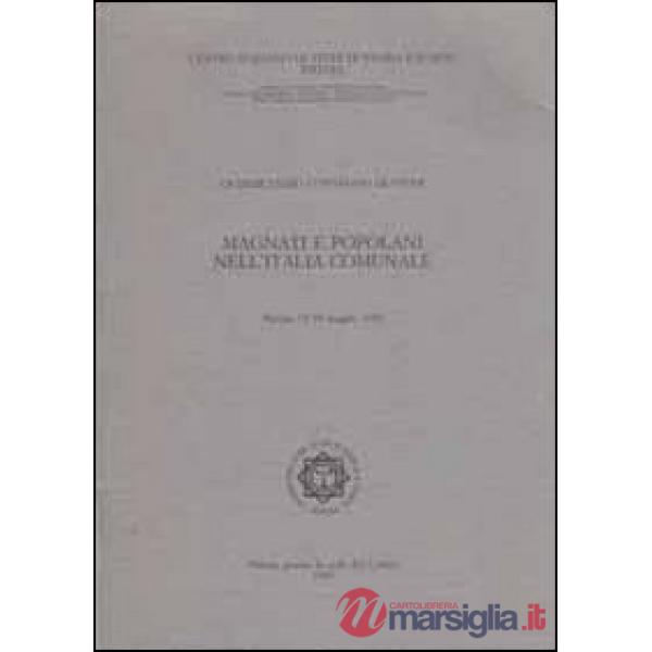 Magnati e popolani nell'Italia comunale. Atti del 15° Convegno internazionale di studi (Pistoia, 15-18 maggio 1995)