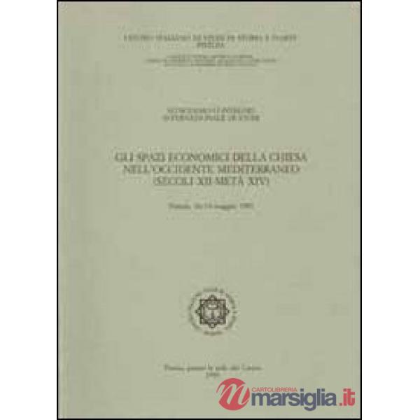 Spazi economici della Chiesa nell'Occidente mediterraneo (secoli XII-metà XIV). Atti del 16° Convegno internazionale di studi (P