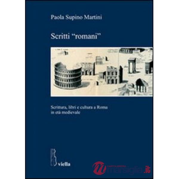 Scritti «romani». Scrittura, libri e cultura a Roma in età medievale