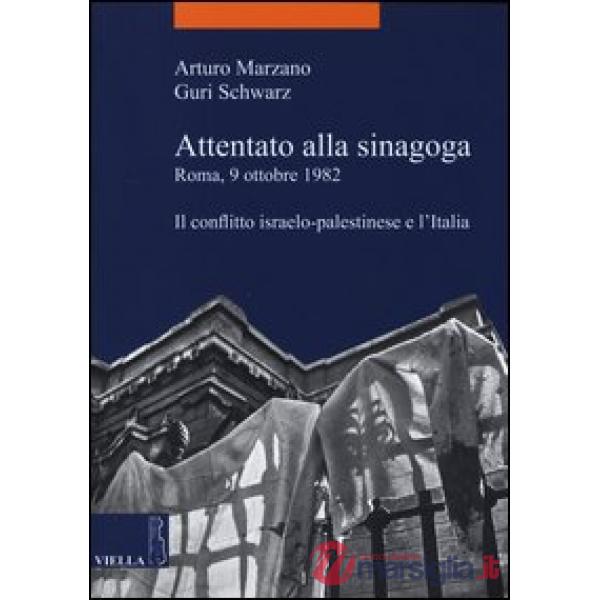 Attentato alla sinagoga. Roma, 9 ottobre 1982. Il conflitto israelo-palestinese e l'Italia
