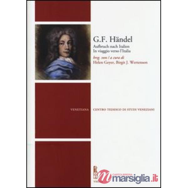 G. F. Händel. Aufbruch nach Italien-In viaggio verso l'Italia. Ediz. bilingue