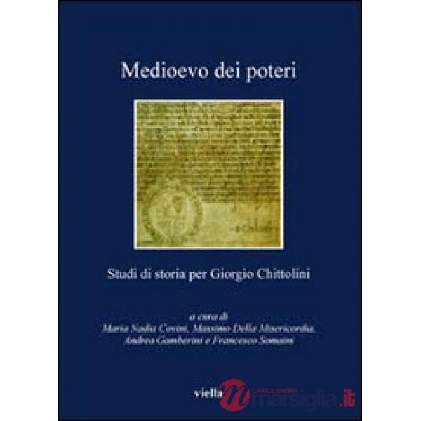 Medioevo dei poteri. Studi di storia per Giorgio Chittolini
