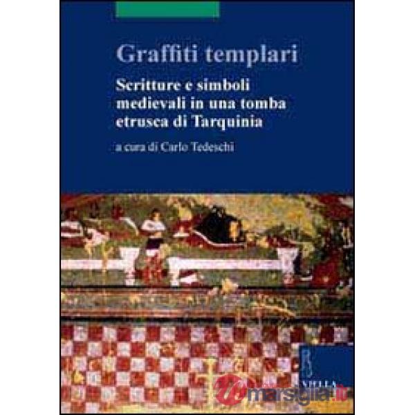 Graffiti templari. Scritture e simboli medievali in una tomba etrusca di Tarquinia