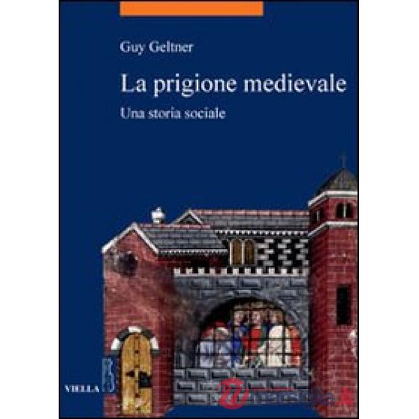 Prigione medievale. Una storia sociale (La)