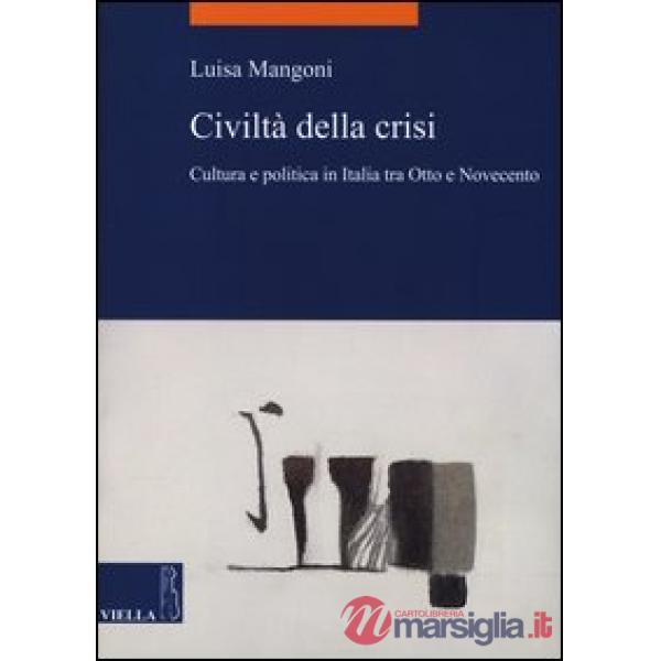 Civiltà della crisi. Cultura e politica in Italia tra Otto e Novecento