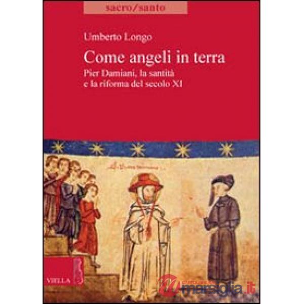 Come angeli in terra. Pier Damiani, la santità e la riforma del secolo XI