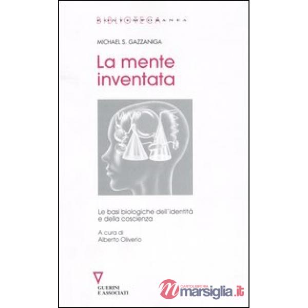 Mente inventata. Le basi biologiche dell'identità e della coscienza (La)