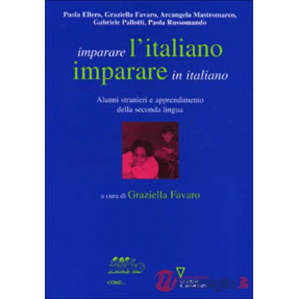 Imparare l'italiano, imparare in italiano. Alunni stranieri e apprendimento della seconda lingua