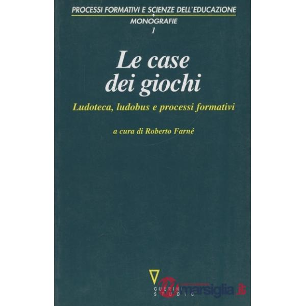 Case dei giochi. Ludoteca, ludobus e processi formativi (Le)