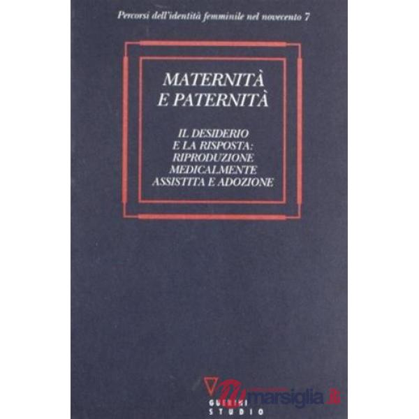 Maternità e paternità. Il desiderio e la risposta riproduzione medicalmente assistita e adozione