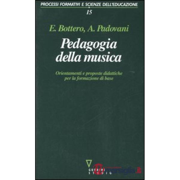 Pedagogia della musica. Orientamenti e proposte didattiche per la formazione di base