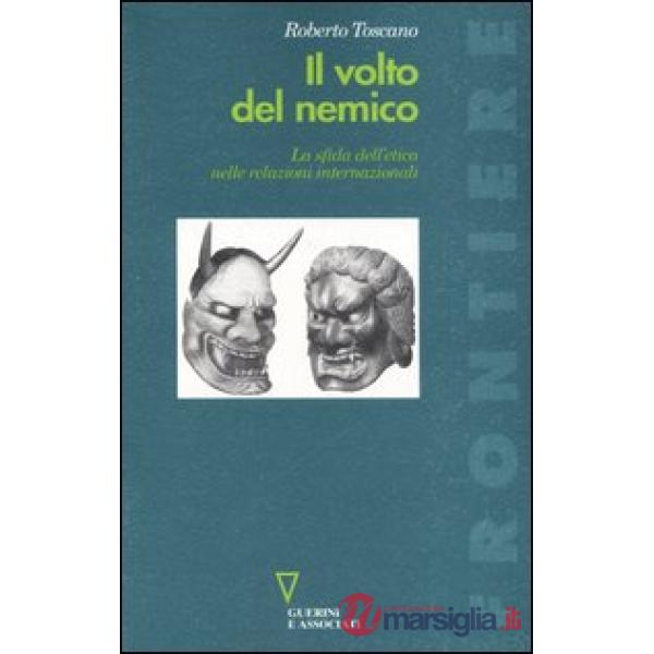 Volto del nemico. La sfida sull'etica nelle relazioni internazionali (Il)