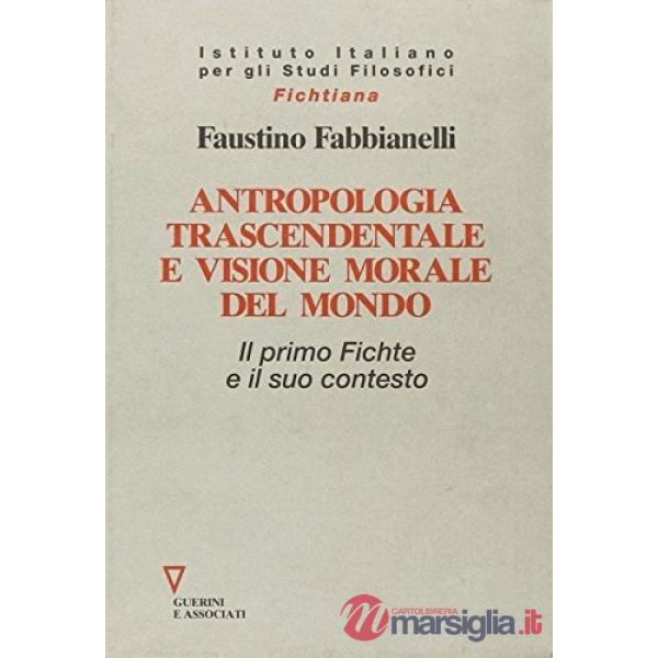 Antropologia trascendentale e visione morale del mondo. Il primo Fichte e il suo contesto