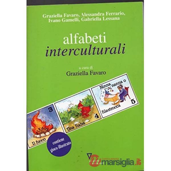 Alfabeti interculturali. Idee, proposte e percorsi per l'accoglienza e per una didattica: dell'italiano seconda lingua, della na