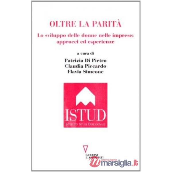 Oltre la parità. Lo sviluppo delle donne nelle imprese. Approcci ed esperienze