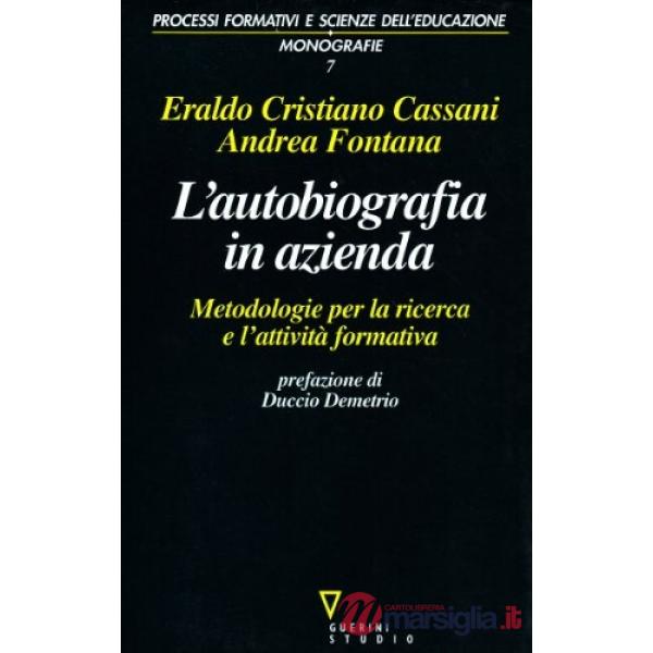 Autobiografia in azienda. Metodologia per la ricerca e l'attività formativa (L')