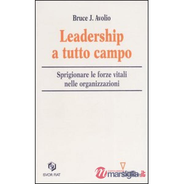Leadership a tutto campo. Sprigionare le forze vitali nelle organizzazioni