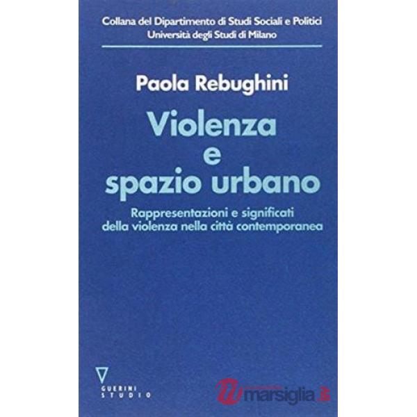 Violenza e spazio urbano. Rappresentazioni e significati della violenza nella città contemporanea