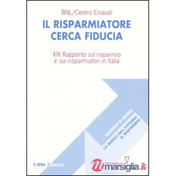 Risparmiatore cerca fiducia. 19° rapporto sul risparmio e sui risparmiatori in Italia (Il)