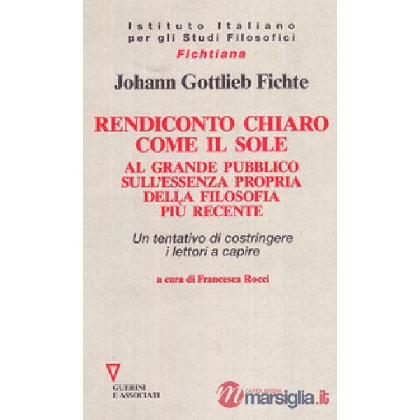 Rendiconto chiaro come il sole. Al grande pubblico sull'essenza propria della filosofia più recente. Un tentativo di costringere