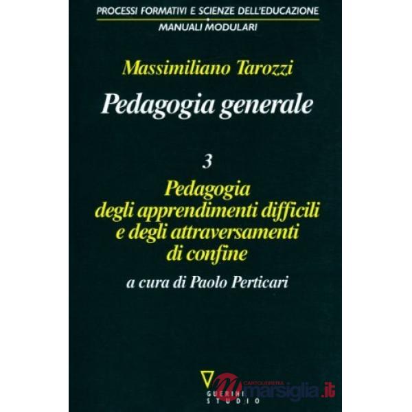 Pedagogia generale. Pedagogia degli apprendimenti difficili e degli attraversamenti di confine