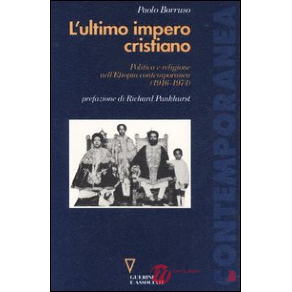 Ultimo impero cristiano. Politica e religione nell'Etiopia contemporanea (1916-1974) (L')