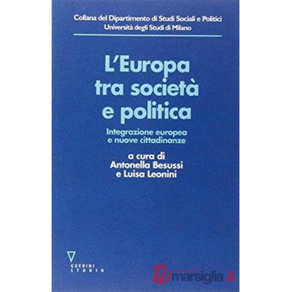 Europa tra società e politica. Integrazione europea e nuove cittadinanze (L')