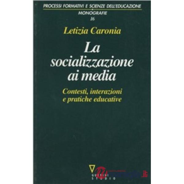 Socializzazione ai media. Contesti, interazioni e pratiche educative (La)