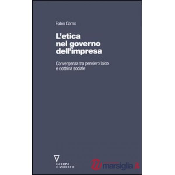 Etica nel governo dell'impresa. Convergenza tra pensiero laico e dottrina sociale (L')