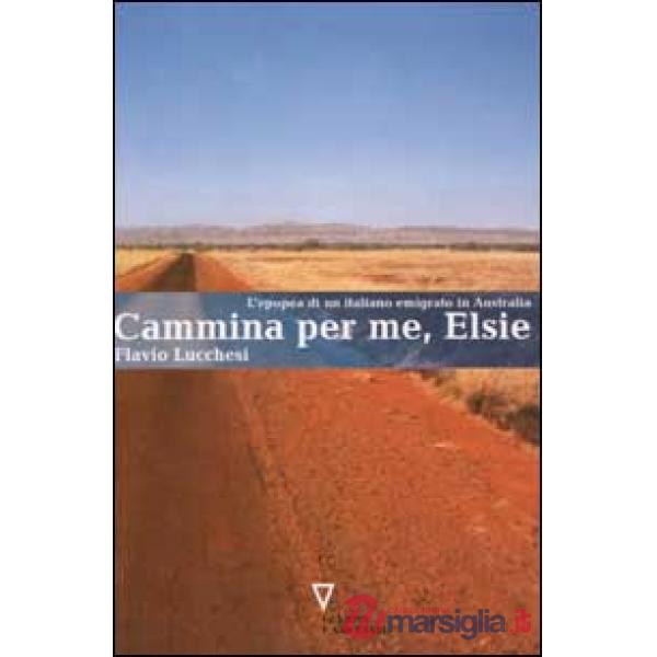 Cammina per me, Elsie. L'epopea di un italiano emigrato in Australia