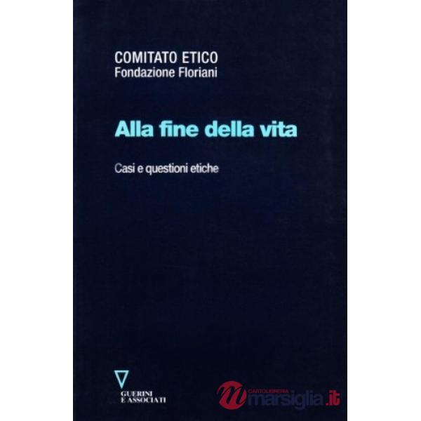 Alla fine della vita. Casi e questioni etiche